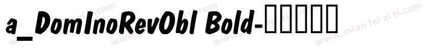 a_DomInoRevObl Bold字体转换